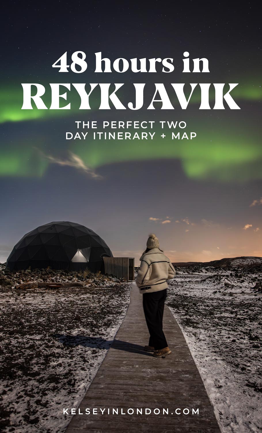 This image features a promotional poster for "48 hours in Reykjavik: The Perfect Two-Day Itinerary + Map." The central visual showcases the Northern Lights glowing above the Aurora Basecamp dome, with a person walking along a wooden path surrounded by a snowy landscape. The text is bold and clear, and the website "kelseyinlondon.com" is displayed at the bottom.