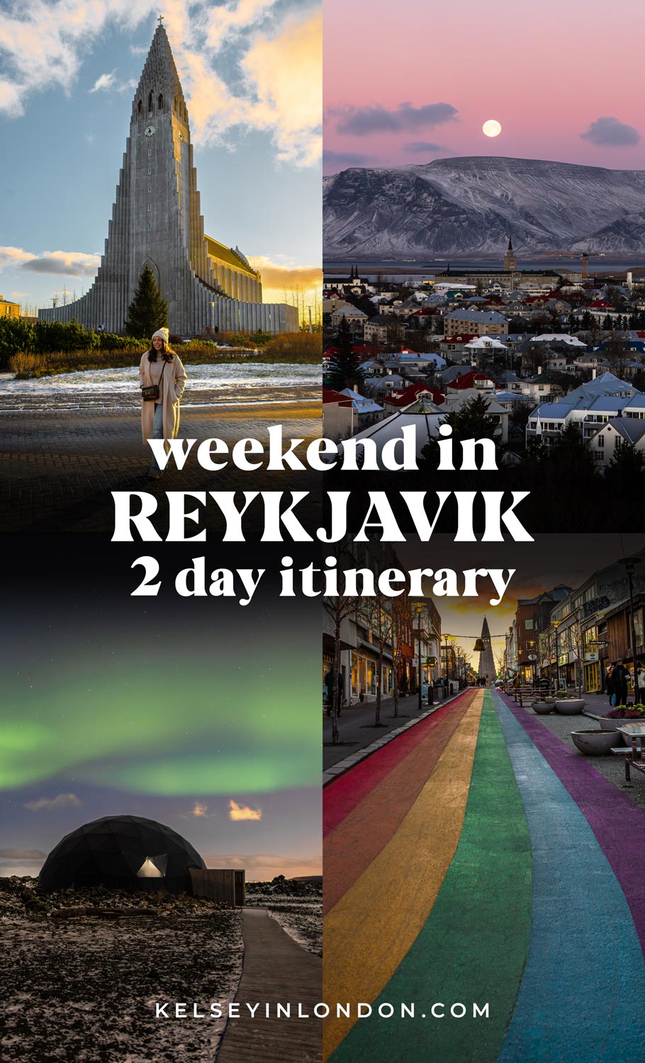 This image is a collage promoting a "Weekend in Reykjavik: 2 Day Itinerary," featuring four photos. The top left showcases the iconic Hallgrímskirkja church under a vibrant sky. The top right displays a scenic view of Reykjavik's colorful rooftops with snow-capped mountains and a full moon in the background. The bottom left highlights the Northern Lights above the Aurora Basecamp's dome. The bottom right presents Reykjavik's Rainbow Street with festive decorations, all tied together with the website name "kelseyinlondon.com" at the bottom.