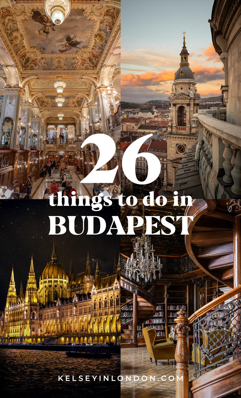 This image is a travel guide cover titled "26 Things to Do in Budapest" by Kelseyinlondon.com. It features four iconic Budapest scenes: an opulent interior with chandeliers and ornate ceilings, a scenic view of a church tower at sunset, the illuminated Hungarian Parliament building at night, and an elegant library with a spiral staircase.