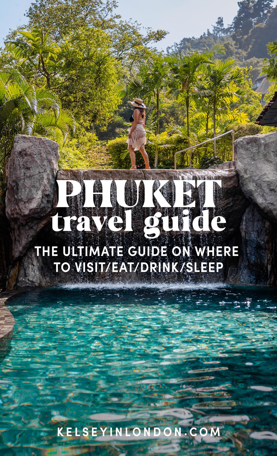 This image promotes a "Phuket Travel Guide" with the tagline "The ultimate guide on where to visit/eat/drink/sleep." The background features a serene scene of a woman standing on a stone ledge above a waterfall pool, surrounded by lush tropical greenery. The text at the bottom includes "kelseyinlondon.com," connecting the guide to its source, while the visuals highlight Phuket’s tranquil and luxurious appeal.